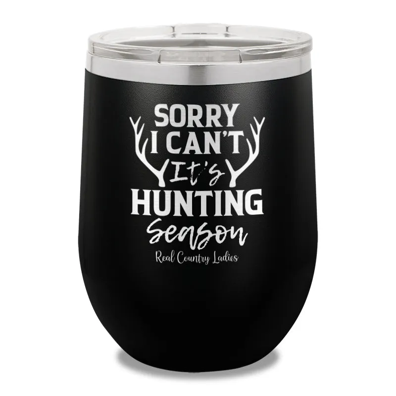 Sorry I Can't It's Hunting Season 12oz Stemless Wine Cup